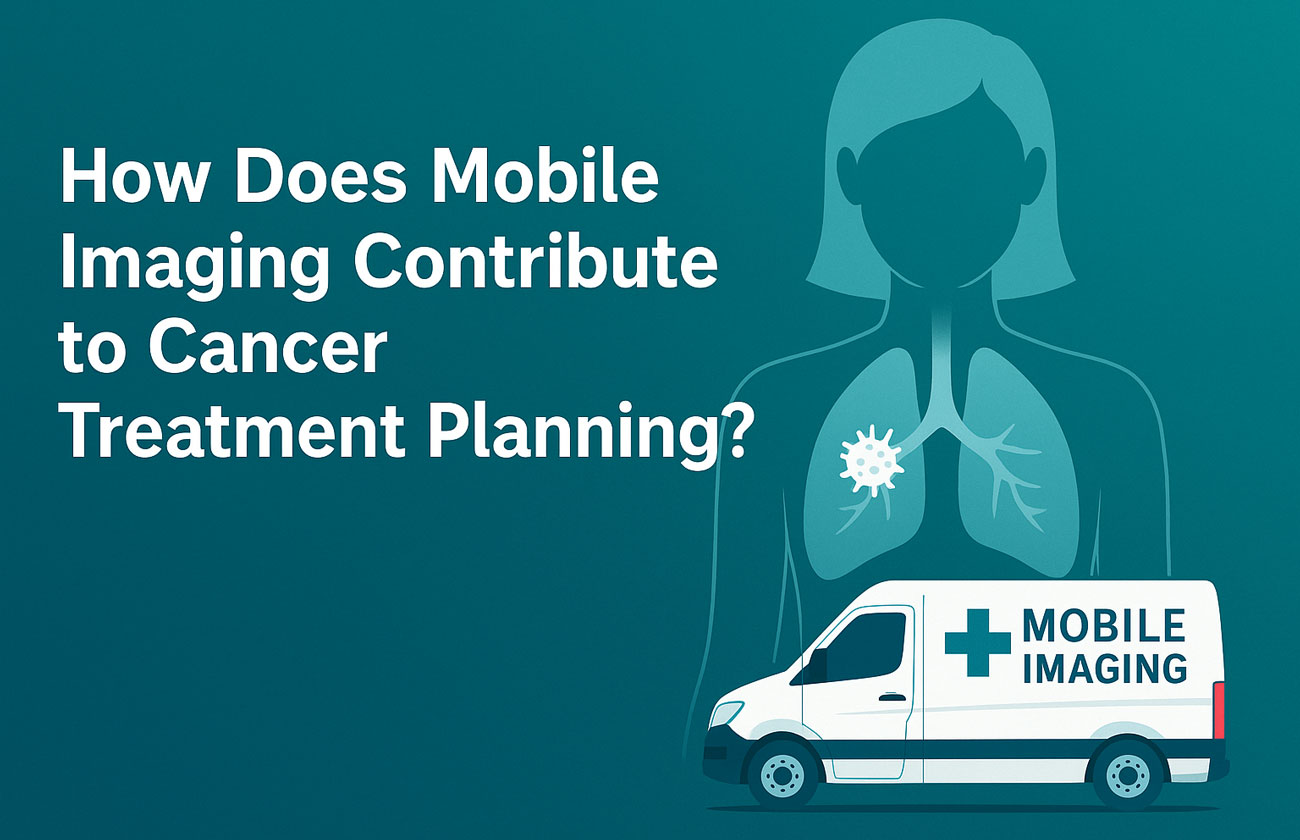 How-Does-Mobile-Imaging-Contribute-to-Cancer-Treatment-Planning