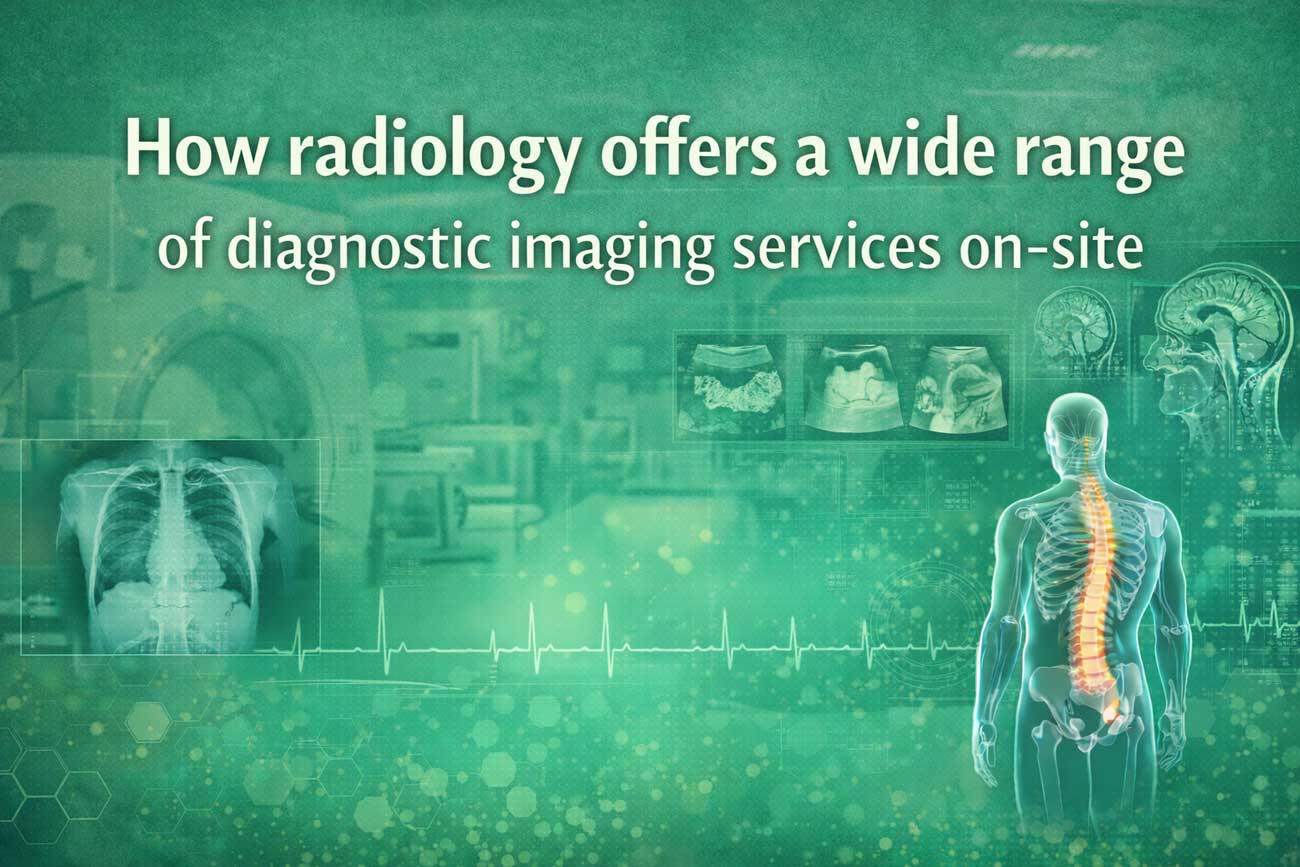 How radiology offers a wide range of diagnostic imaging services on-site